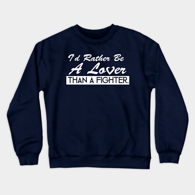 I'd Rather Be a Lover Crewneck Sweatshirt by SillyShirts